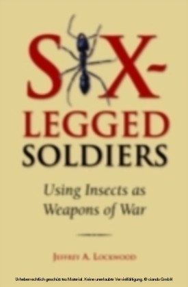 Six-Legged Soldiers Using Insects as Weapons of War