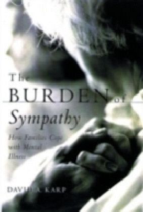 Burden of Sympathy How Families Cope With Mental Illness