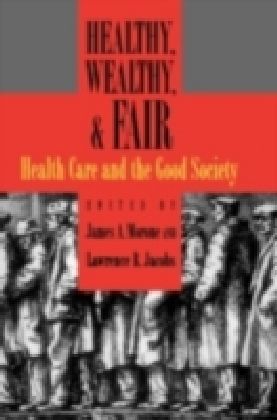 Healthy, Wealthy, and Fair Health Care and the Good Society