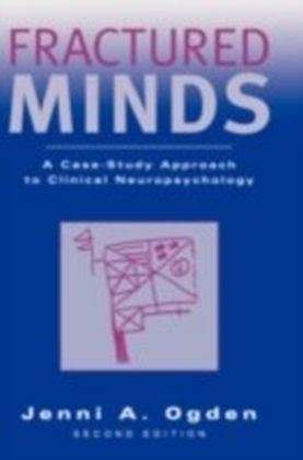 Fractured Minds A case-study approach to clinical neuropsychology 2/e