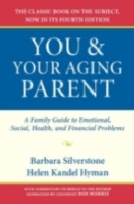 You and Your Aging Parent A Family Guide to Emotional, Social, Health, and Financial Problems