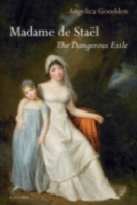 Madame de Sta"el The Dangerous Exile