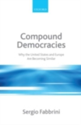 Compound Democracies: Why the United States and Europe Are Becoming Similar