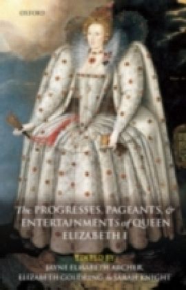 Progresses, Pageants, And Entertainments Of Queen Elizabeth I