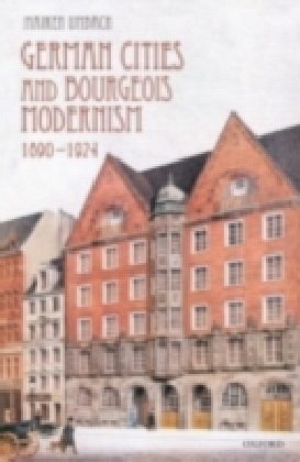 German Cities and Bourgeois Modernism, 1890-1924