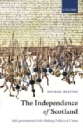 Independence of Scotland Self-government and the Shifting Politics of Union