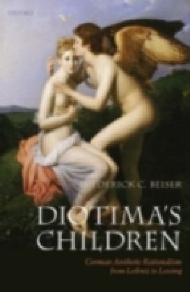 Diotima's Children - German Aesthetic Rationalism from Leibniz to Lessing