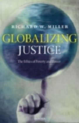 Globalizing Justice The Ethics of Poverty and Power