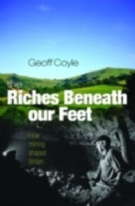 Riches Beneath our Feet How Mining Shaped Britain