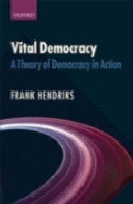 Vital Democracy A Theory of Democracy in Action