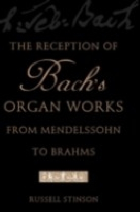 Reception of Bach's Organ Works from Mendelssohn to Brahms