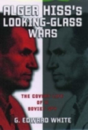 Alger Hiss's Looking-Glass Wars