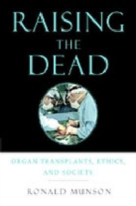 Raising the Dead Organ transplants, ethics, and society