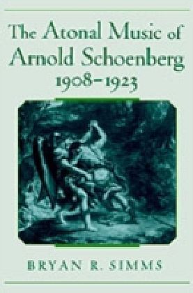 Atonal Music of Arnold Schoenberg, 1908-1923
