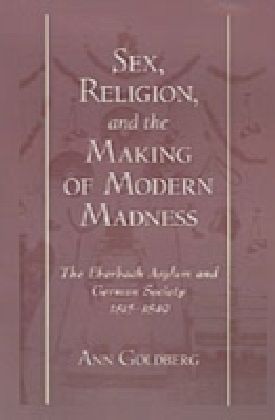 Sex, Religion, and the Making of Modern Madness