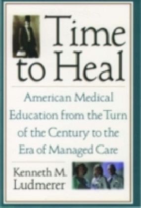 Time to Heal American medical education from the turn of the century to the era of managed care