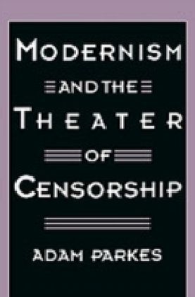 Modernism and the Theater of Censorship
