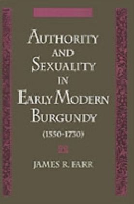 Authority and Sexuality in Early Modern Burgundy (1550-1730)