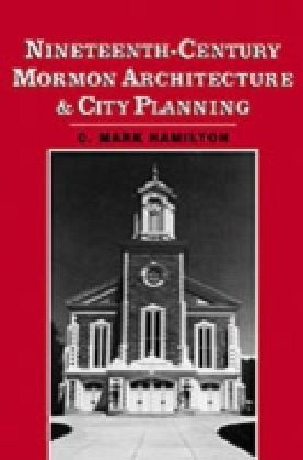 Nineteenth-Century Mormon Architecture and City Planning