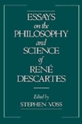 Essays on the Philosophy and Science of Rene Descartes
