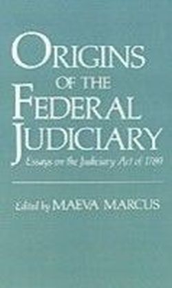Origins of the Federal Judiciary: Essays on the Judiciary Act of 1789