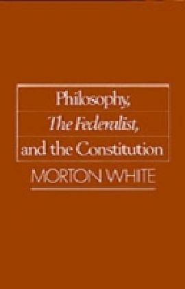 Philosophy, The Federalist, and the Constitution