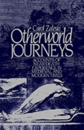 Otherworld Journeys: Accounts of Near-Death Experience in Medieval and Modern Times