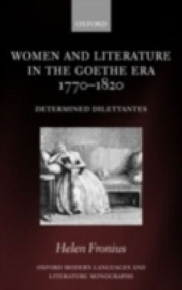 Women and Literature in the Goethe Era 1770-1820