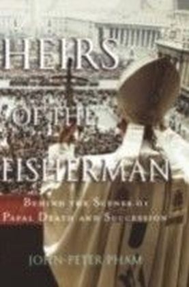 Heirs of the Fisherman Behind the Scenes of Papal Death and Succession