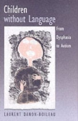 Children without Language From Dysphasia to Autism