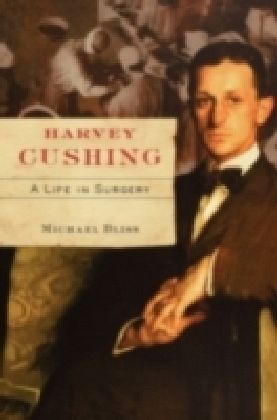 Harvey Cushing A Life in Surgery