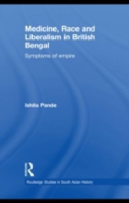 Medicine, Race and Liberalism in British Bengal