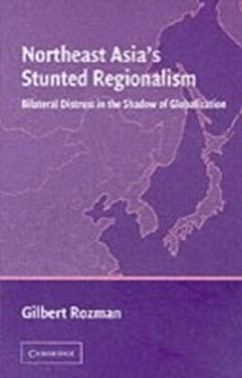 Northeast Asia's Stunted Regionalism