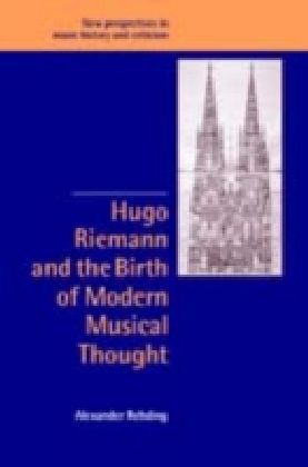 Hugo Riemann and the Birth of Modern Musical Thought