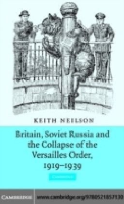 Britain, Soviet Russia and the Collapse of the Versailles Order, 1919-1939