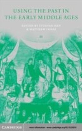 Uses of the Past in the Early Middle Ages