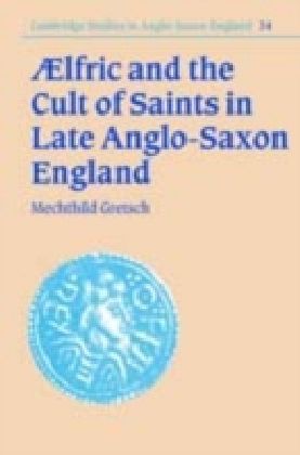 Aelfric and the Cult of Saints in Late Anglo-Saxon England