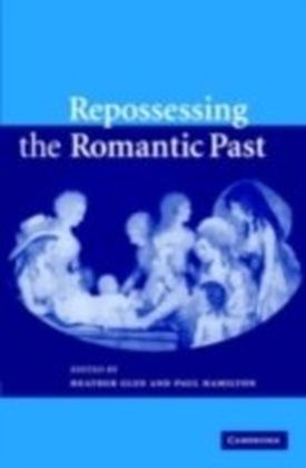 Repossessing the Romantic Past