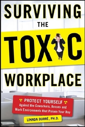 Surviving the Toxic Workplace: Protect Yourself Against Coworkers, Bosses, and Work Environments That Poison Your Day main product photo