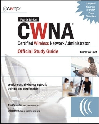 CWNA Certified Wireless Network Administrator Official Study Guide (Exam PW0-100), Fourth Edition