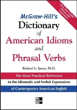 McGraw-Hill's Dictionary of American Idoms and Phrasal Verbs