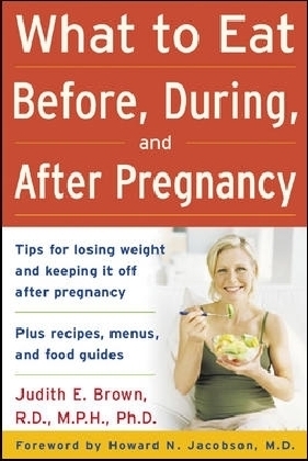 What to Eat Before, During, and After Pregnancy