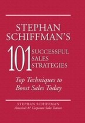 Stephan Schiffman's 101 Successful Sales Strategies