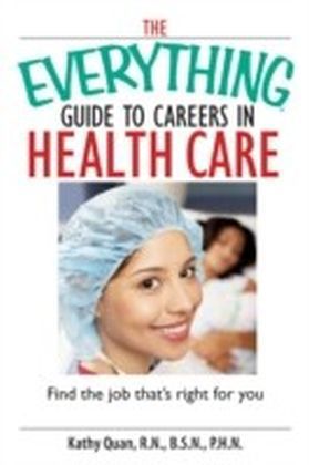 Everything Guide To Careers In Health Care