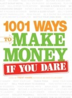 1001 Ways to Make Money If You Dare