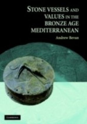 Stone Vessels and Values in the Bronze Age Mediterranean