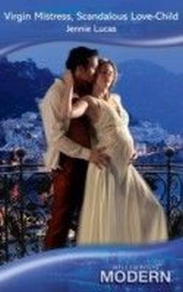 Virgin Mistress, Scandalous Love-Child (Mills & Boon Modern)