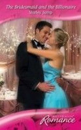 Bridesmaid and the Billionaire (Mills & Boon Romance)