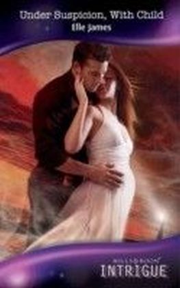 Under Suspicion, With Child (Mills & Boon Intrigue) (The Curse of Raven's Cliff - Book 4)