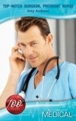 TopNotch Surgeon, Pregnant Nurse (Mills & Boon Medical) (Brisbane General Hospital - Book 1)